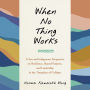 When No Thing Works: A Zen and Indigenous Perspective on Resilience, Shared Purpose, and Leadership in the Timeplace of Collapse