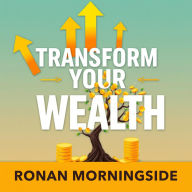 Transform Your Wealth: Simple Secrets for Lasting Financial Freedom: 