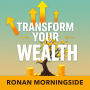 Transform Your Wealth: Simple Secrets for Lasting Financial Freedom: 