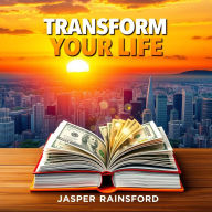 Transform Your Life: Secrets to Achieving Everyday Wealth: 