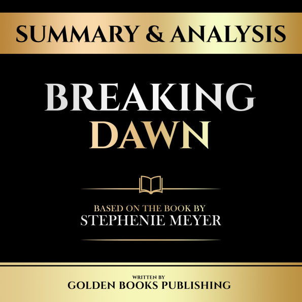 Summary & Analysis - Breaking Dawn: Based On The Book By Stephenie Meyer