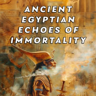 Ancient Egyptian Echoes of Immortality: The Book of Going Forth by Day