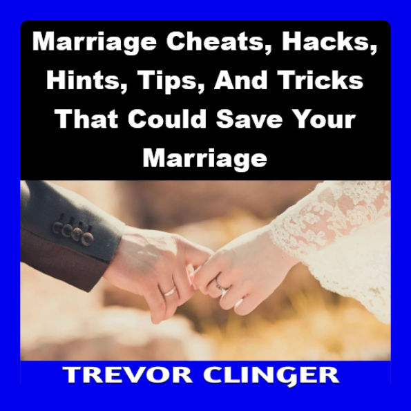 Marriage Cheats, Hacks, Hints, Tips, And Tricks That Could Save Your Marriage