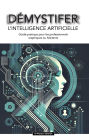 DEMYSTIFIER L'intelligence artificielle: Guide pratique pour les professionnels sceptiques ou hésitants