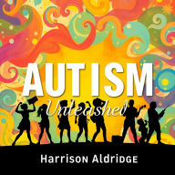 AUTISM Unleashed: Secrets to Embrace Every Mind: 