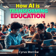 How AI is Transforming Education: The Good, the Bad, and the Future: Transform your understanding of education with AI! Delve into its influence, implications, and future in this insightful audiobook.