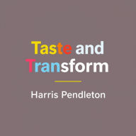 Taste and Transform: Secrets to Elevating Everyday Cooking: 