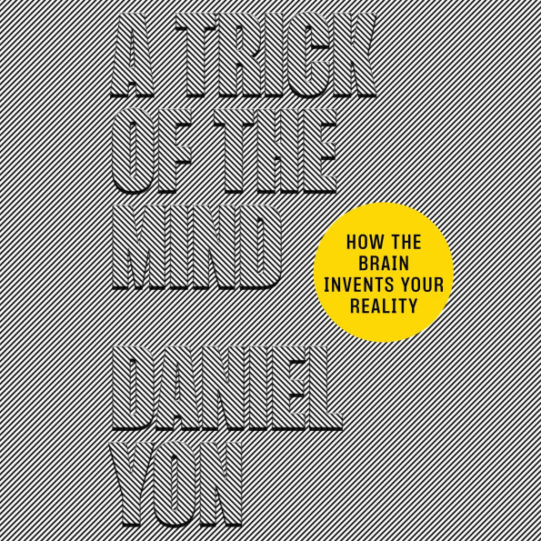 A Trick of the Mind: How the Brain Invents Your Reality