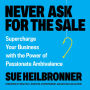 Never Ask for the Sale: Supercharge Your Business with the Power of Passionate Ambivalence