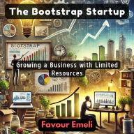 The Bootstrap Startup: Growing a Business with Limited Resources