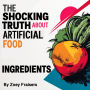 The Shocking Truth about Artificial Food Ingredients