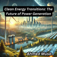 Clean Energy Transitions: The Future of Power Generation
