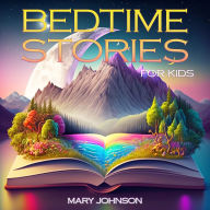 Bedtime Stories for Kids: Captivating Narratives to Soothe Your Child's Mind. Explore Forests, Outer Space, and Underwater Worlds Full of Surprises.
