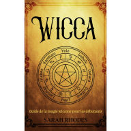 Wicca: Guide de la magie wiccane pour les débutants