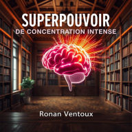 SUPERPOUVOIR de concentration intense: Accédez à des leçons audio puissantes pour maîtriser votre superpouvoir de concentration intense et exceller lors des épreuves !