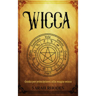 Wicca: Guida per principianti alla magia wicca