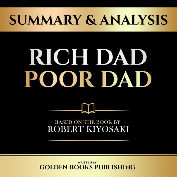 Summary & Analysis - Rich Dad Poor Dad: Based On The Book By Robert Kiyosaki