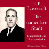 H. P. Lovecraft: Die namenlose Stadt: Eine phantastische Horrorgeschichte