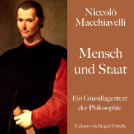 Niccolò Macchiavelli: Mensch und Staat: Ein Grundlagentext der Philosophie