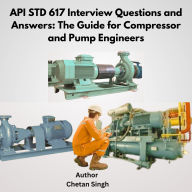API STD 617 Interview Questions and Answers: The Guide for Compressor and Pump Engineers