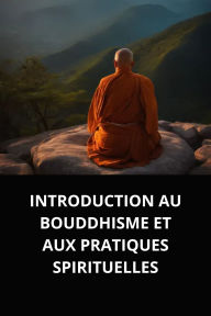 INTRODUCTION AU BOUDDHISME ET AUX PRATIQUES SPIRITUELLES