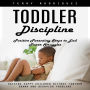 Toddler Discipline: Positive Parenting Steps to End Power Struggles (Raising Happy Children Without Tantrum Drama and Behavior Problems)