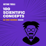 100 Scientific Concepts in 500 Words Each