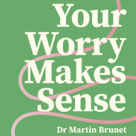 Your Worry Makes Sense: Anxiety and Burnout are Logical (and You Can Overcome Them)