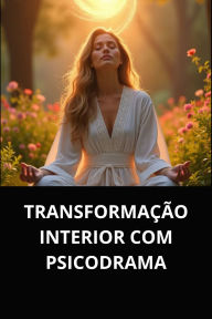 TRANSFORMAÇÃO INTERIOR COM PSICODRAMA