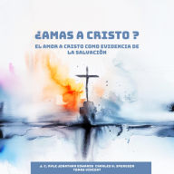 ¿Amas a Cristo?: El Amor a Cristo como Evidencia de la Salvación