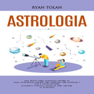 Astrologia: Guia Básico Sobre Astrologia Entenda as Casas Astrológicas Aprenda Como Trabalhar Como Astrólogo E Viva a Espiritualidade (Diferentes Hipótesis Acerca De Cómo Funciona La Astrología)