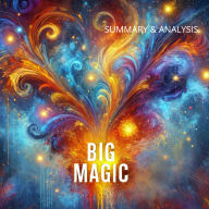 Big Magic: Book summary & analysis (Abridged)