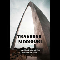 Traverse Missouri: Unveiling Unforgettable Destination Gems