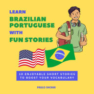 Learn Brazilian Portuguese with Fun Stories: 10 Enjoyable Short Stories to Boost Your Vocabulary