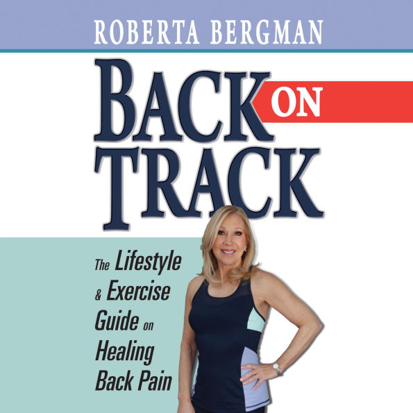 Back on Track: Lifestyle and Exercise Guide on Healing Back Pain