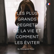 Les Plus Grands Regrets de la Vie et Comment les Éviter