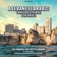 A Lebanese Arabic Language Course for Travel: Key Phrases for a Trip to Lebanon