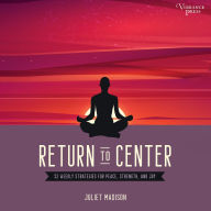 Return to Center: 52 Weekly Strategies for Peace, Strength, and Joy