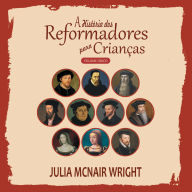 História dos Reformadores para Crianças, A - Volume Único (Abridged)
