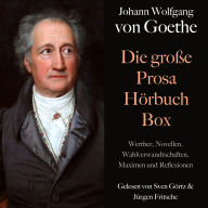 Johann Wolfgang von Goethe: Die große Prosa Hörbuch Box: Werther, Novellen, Wahlverwandtschaften, Maximen und Reflexionen