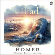 The Iliad: Translated by Alexander Pope
