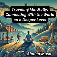 Traveling Mindfully: Connecting With the World on a Deeper Level