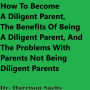 How To Become A Diligent Parent, The Benefits Of Being A Diligent Parent, And The Problems With Parents Not Being Diligent Parents