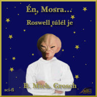 Én, Mosra...: Roswell túlél¿je