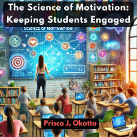 The Science of Motivation: Keeping Students Engaged
