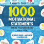 1000 Motivational Statements: Learn German While Transforming Your Life