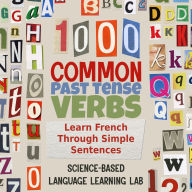 1000 Common Past Tense Verbs: Learn French Through Simple Sentences