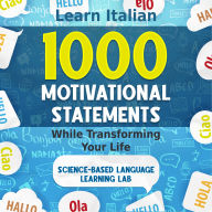 1000 Motivational Statements: Learn Italian While Transforming Your Life