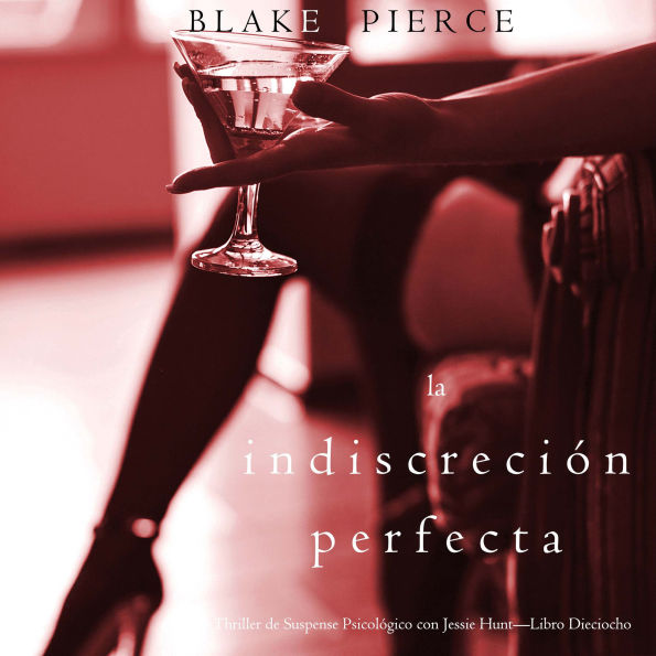 La indiscreción perfecta (Un Thriller de Suspense Psicológico con Jessie Hunt-Libro Dieciocho): Narrado digitalmente usando una voz sintetizada