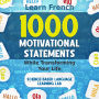 1000 Motivational Statements: Learn French While Transforming Your Life